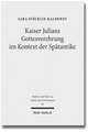 Kaiser Julians Gottesverehrung Im Kontext Der Spatantike: A Literary-Historical Interpretation