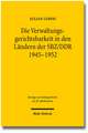 Die Verwaltungsgerichtsbarkeit in Den Landern Der Sbz/Ddr 1945-1952: Zugleich Ein Beitrag Zur Folgeorientierung Bei Der Ausleg