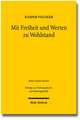 Mit Freiheit Und Werten Zu Wohlstand: Zwolf Thesen Eines Pendlers Zwischen Wirtschaft Und Politik