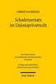 Schadensersatz Im Unionsprivatrecht: Textausgabe Mit Samtlichen Anderungen Und Weitere Texte Zum Deutschen Und Europaischen Verfassungsrecht