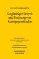 Gutglaubiger Erwerb Und Ersitzung Von Kunstgegenstanden: Bgb, Kunsthandel, Europaisches Privatrecht