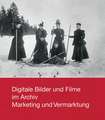 Digitale Bilder und Filme im Archiv. Marketing und Vermarktung