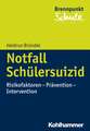 Notfall Schulersuizid: Risikofaktoren - Pravention - Intervention