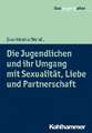 Die Jugendlichen und ihr Umgang mit Sexualität, Liebe und Partnerschaft