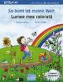 So bunt ist meine Welt. Kinderbuch Deutsch-Rumänisch