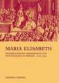 Maria Elisabeth: Österreichische Erzherzogin und Statthalterin in Brüssel (1725-1741)