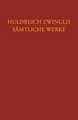 Huldreich Zwinglis Samtliche Werke. Autorisierte Historisch-Kritische Gesamtausgabe: Neues Testament - Evangel