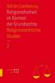 Religionsrechtliche Studien / Religionsfreiheit Im Kontext Der Grundrechte: Religionsrechtliche Studien. Teil 2