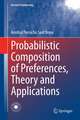 Probabilistic Composition of Preferences, Theory and Applications