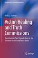 Victim Healing and Truth Commissions: Transforming Pain Through Voice in Solomon Islands and Timor-Leste