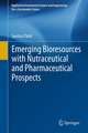 Emerging Bioresources with Nutraceutical and Pharmaceutical Prospects