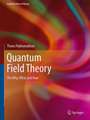 Quantum Field Theory: The Why, What and How