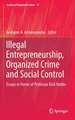 Illegal Entrepreneurship, Organized Crime and Social Control: Essays in Honor of Professor Dick Hobbs