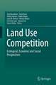 Land Use Competition: Ecological, Economic and Social Perspectives