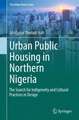 Urban Public Housing in Northern Nigeria: The Search for Indigeneity and Cultural Practices in Design