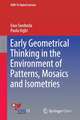 Early Geometrical Thinking in the Environment of Patterns, Mosaics and Isometries