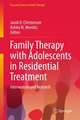 Family Therapy with Adolescents in Residential Treatment: Intervention and Research