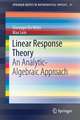 Linear Response Theory: An Analytic-Algebraic Approach