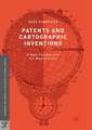 Patents and Cartographic Inventions: A New Perspective for Map History