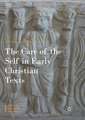 The Care of the Self in Early Christian Texts