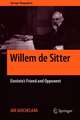 Willem de Sitter: Einstein's Friend and Opponent