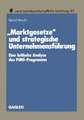 „Marktgesetze“ und strategische Unternehmensführung: Eine kritische Analyse des PIMS-Programms