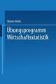 Übungsprogramm Wirtschaftsstatistik: Studienprogramm Statistik für Betriebs- und Volkswirte