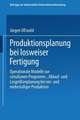 Produktionsplanung bei losweiser Fertigung: Operationale Modelle zur simultanen Programm-, Ablauf- und Losgrößenplanung bei ein- und mehrstufiger Produktion