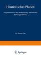 Heuristisches Planen: Vorgehensweisen zur Strukturierung betrieblicher Planungsprobleme