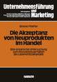 Die Akzeptanz von Neuprodukten im Handel: Eine empirische Untersuchung zum Innovationsverhalten des Lebensmittelhandels