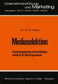 Mediaselektion: Informationsgewinnung und Entscheidungsmodelle für die Werbeträgerauswahl