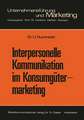 Interpersonelle Kommunikation im Konsumgütermarketing: Erklärungsansätze und Steuerungsmöglichkeiten