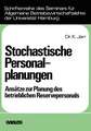 Stochastische Personalplanungen: Ansätze zur Planung des betrieblichen Reservepersonals