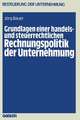 Grundlagen einer handels- und steuerrechtlichen Rechnungspolitik der Unternehmung