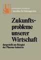 Zukunftsprobleme unserer Wirtschaft: dargestellt am Beispiel der Pharma-Industrie