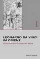 Leonardo da Vinci im Orient