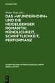 Das »Wunderhorn« und die Heidelberger Romantik: Mündlichkeit, Schriftlichkeit, Performanz: Heidelberger Kolloquium der Internationalen Arnim-Gesellschaft