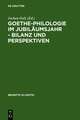 Goethe-Philologie im Jubiläumsjahr - Bilanz und Perspektiven: Kolloquium der Stiftung Weimarer Klassik und der Arbeitsgemeinschaft für germanistische Edition, 26.-27.8.1999