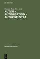 Autor - Autorisation - Authentizität: Beiträge der Internationalen Fachtagung der Arbeitsgemeinschaft für germanistische Edition [...]