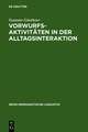 Vorwurfsaktivitäten in der Alltagsinteraktion: Grammatische, prosodische, rhetorisch-stilistische und interaktive Verfahren bei der Konstitution kommunikativer Muster und Gattungen