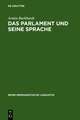 Das Parlament und seine Sprache: Studien zu Theorie und Geschichte parlamentarischer Kommunikation