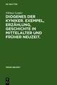 Diogenes der Kyniker. Exempel, Erzählung, Geschichte in Mittelalter und Früher Neuzeit.: Mit einem Essay zur Figur des Diogenes zwischen Kynismus, Narrentum und postmoderner Kritik