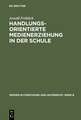 Handlungsorientierte Medienerziehung in der Schule: Grundlagen und Handreichung