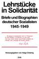 Lehrstücke in Solidarität: Briefe und Biographien deutscher Sozialisten 1945-1949