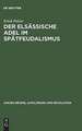 Der elsässische Adel im Spätfeudalismus: Tradition und Wandel einer regionalen Elite zwischen dem Westfälischen Frieden und der Revolution (1648-1790)