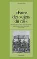 "Faire des sujets du roi": Rechtspolitik in Metz, Toul und Verdun unter französischer Herrschaft (1552-1648)