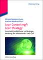 Lean Consulting: Lean Strategy: Ganzheitliche Methode zur Strategieberatung des Mittelstandes nach GoP