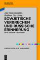 Sowjetische Verbrechen und russische Erinnerung: Orte – Akteure – Deutungen