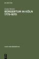 Bürgertum in Köln 1775–1870: Gemeinsinn und freie Association