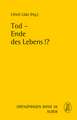 Tod - Ende des Lebens!?